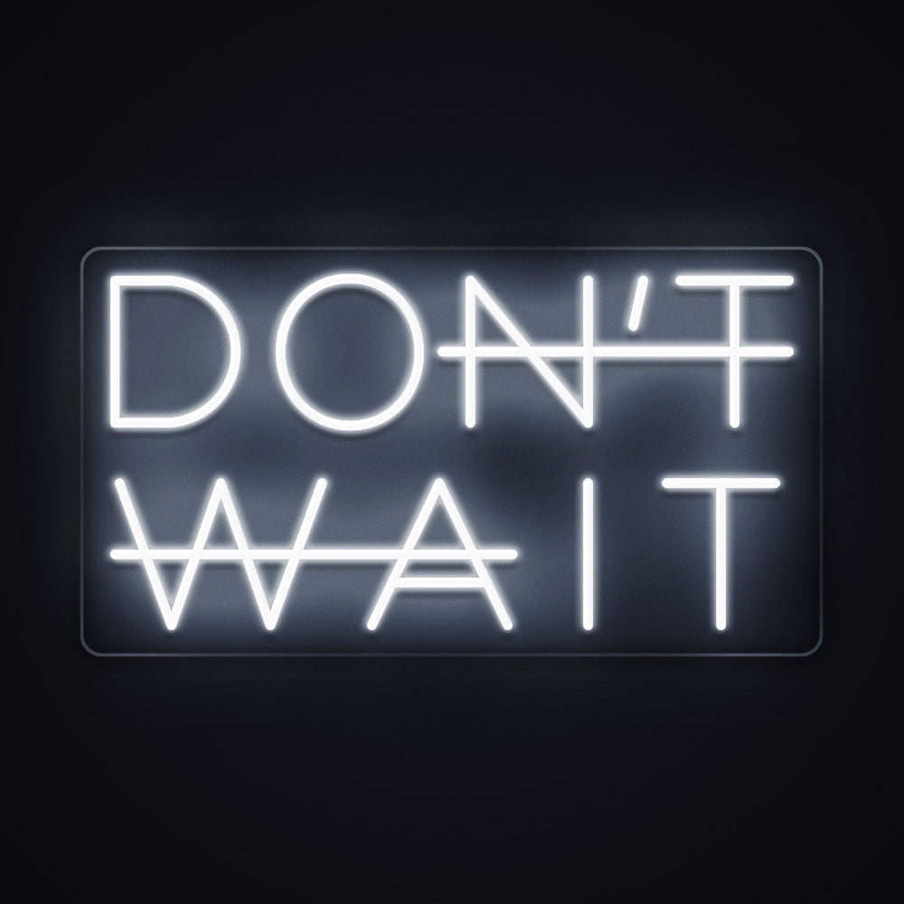 Don't wait