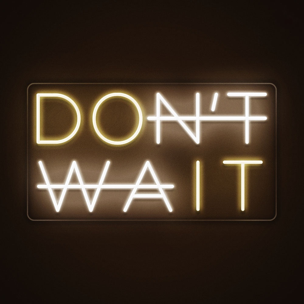 Don't wait