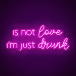 I'm not in love I'm just drunk