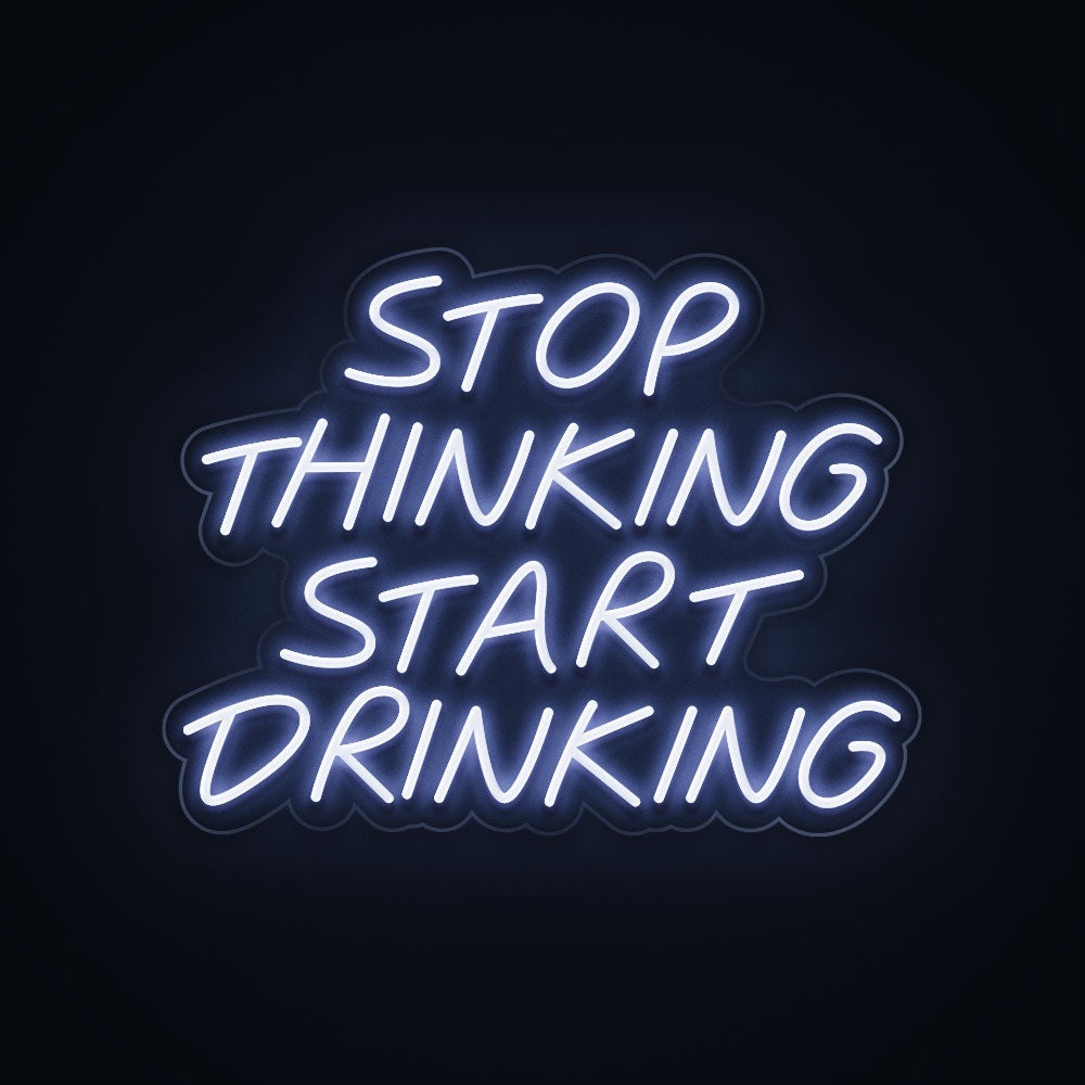 Stop Thinking Start Drinking