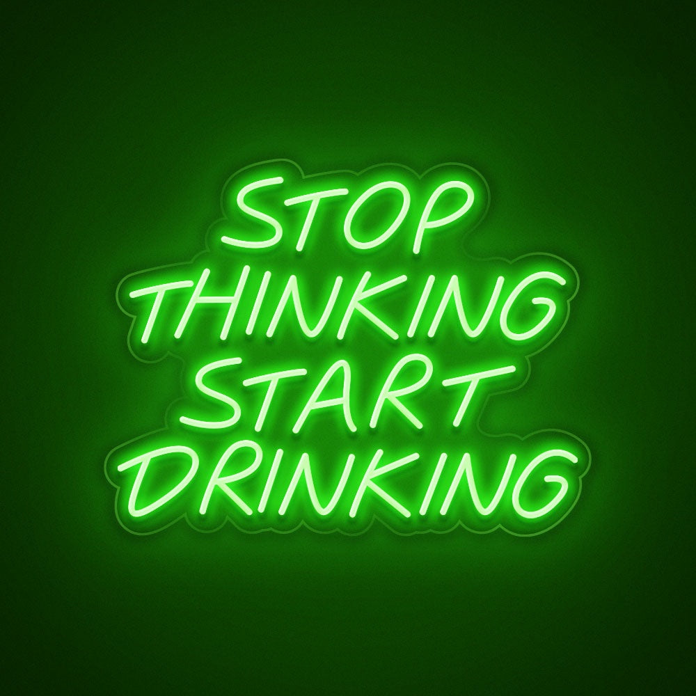 Stop Thinking Start Drinking