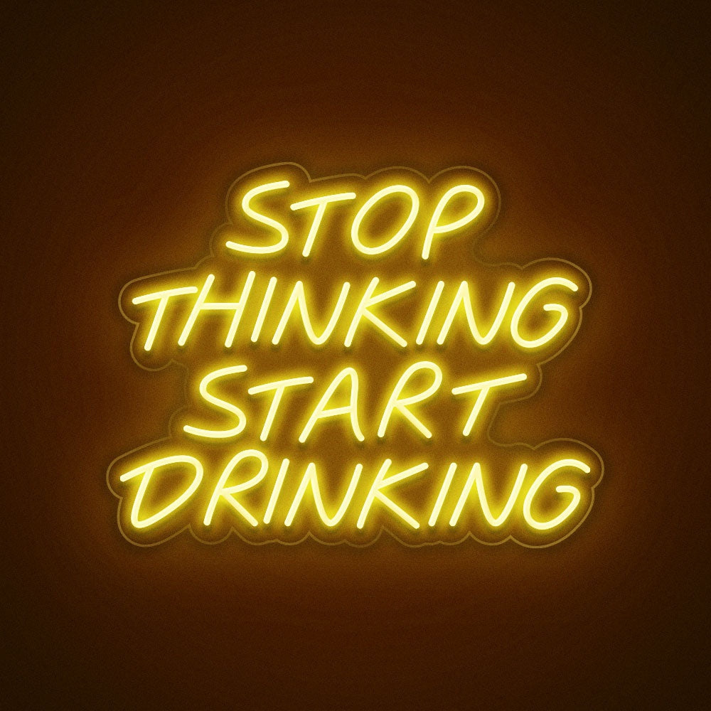 Stop Thinking Start Drinking