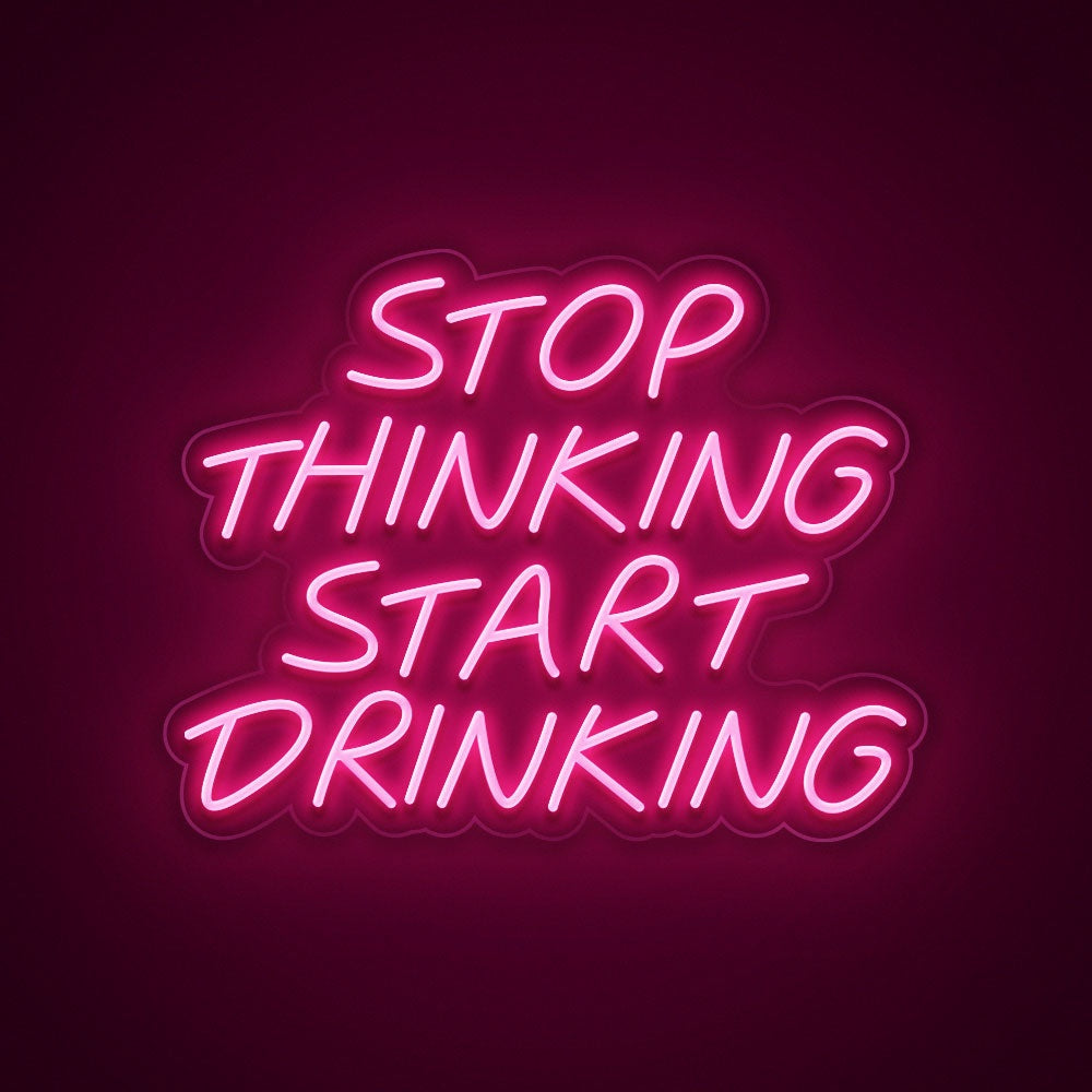 Stop Thinking Start Drinking