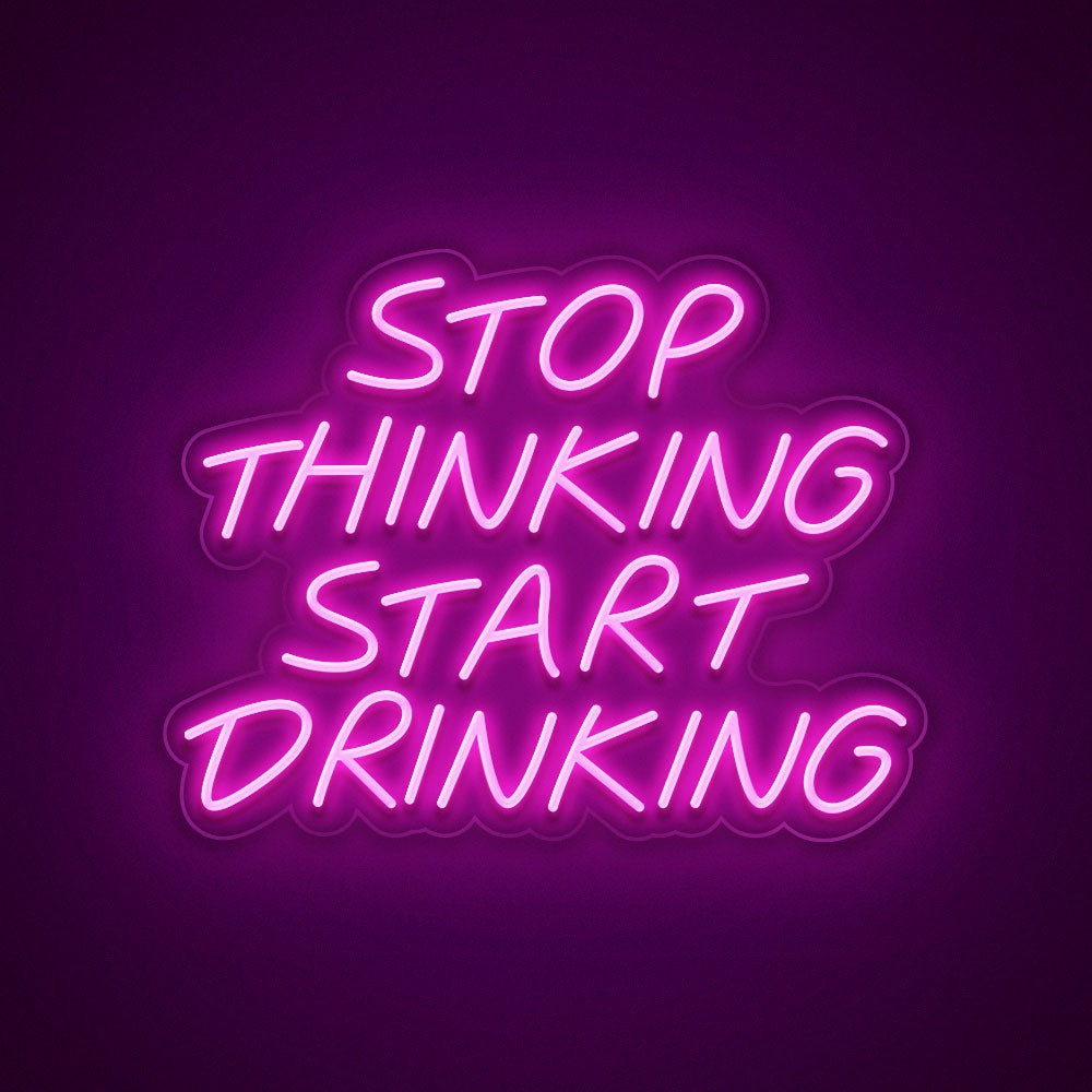 Stop Thinking Start Drinking